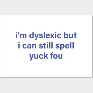 i'm dyslexic but i can still spell yuck fou Posters and Art